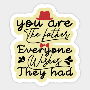 you are the Father everyone wishes they had Sticker